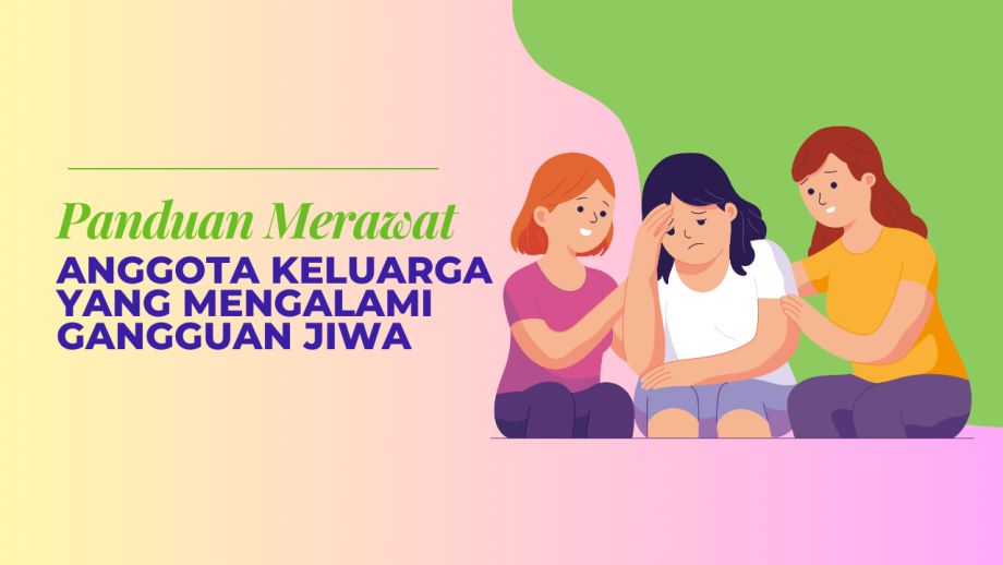 Merawat Anggota Keluarga yang Mengalami Gangguan Jiwa: Panduan dan Dukungan