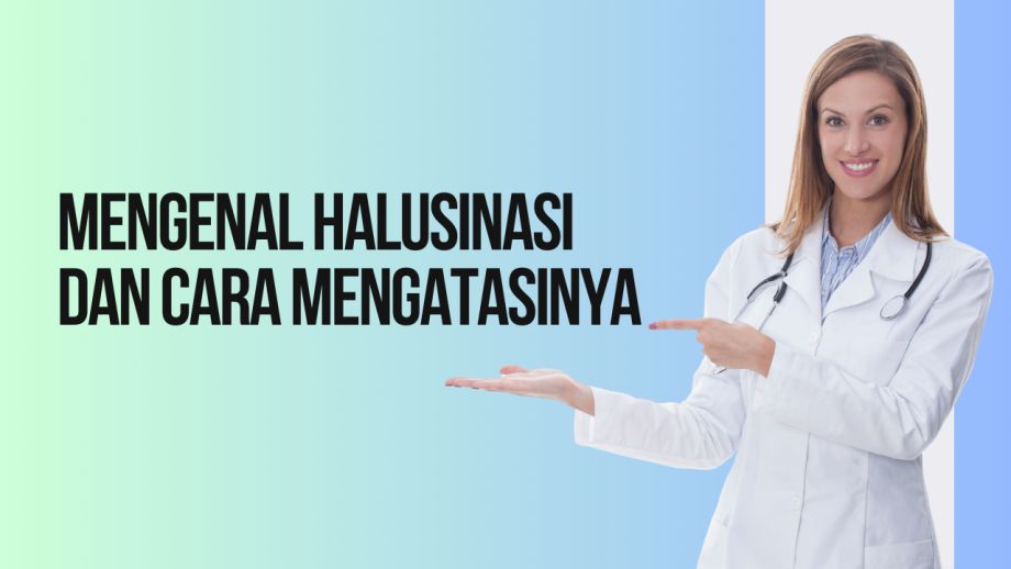 Memahami Halusinasi dan Cara Mengatasinya